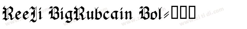 ReeJi BigRubcain Bol字体转换